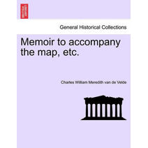 Memoir to Accompany the Map, Etc.