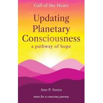 Updating Planetary Consciousness (Call of the Heart: Wisdom for Change)