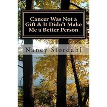 Cancer Was Not a Gift & It Didn't Make Me a Better Person