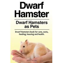 Dwarf Hamster. Dwarf Hamsters as Pets. Dwarf Hamsters book for care, costs, feeding, housing and health.