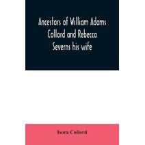 Ancestors of William Adams Collord and Rebecca Severns his wife