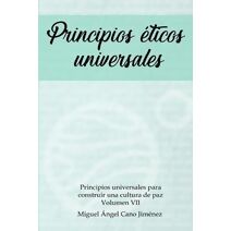 Principios Eticos Universales (Principios Universales Para Construir una Cultura de Paz)