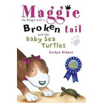 Maggie the Beagle with a Broken Tail and the Baby Sea Turtles (Maggie the Beagle with a Broken Tail)
