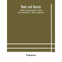 Notes and queries; A Medium of Intercommunication for Literary Men, General Readers, Etc. Tenth Series (Volume XI)