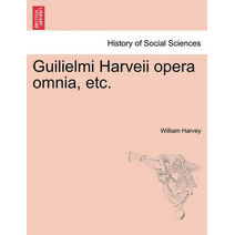 Guilielmi Harveii opera omnia, etc.