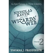 Nicholas Raven and the Wizards' Web - Volume Two (Nicholas Raven and the Wizards' Web)