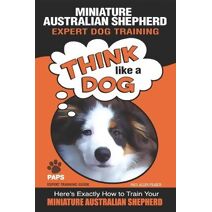 MINIATURE AUSTRALIAN SHEPHERD Expert Dog Training (Miniature Australian Shepherd Dog Training)