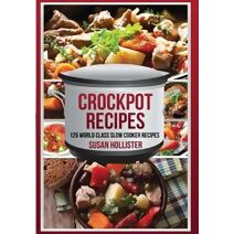 Crockpot Recipes (World Class Crockpot Slow Cooker Recipes Healthy Meal Cookbo)