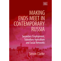 Making Ends Meet in Contemporary Russia - Secondary Employment, Subsidiary Agriculture and Social Networks
