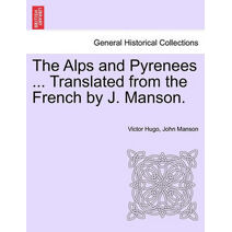 Alps and Pyrenees ... Translated from the French by J. Manson.