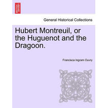 Hubert Montreuil, or the Huguenot and the Dragoon.
