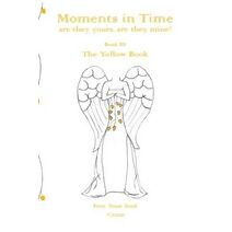 Moments in Time, are they yours, are they mine?: Free Your Soul Yellow Book