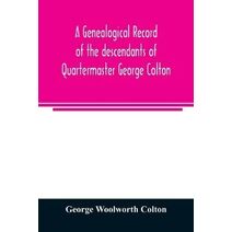 genealogical record of the descendants of Quartermaster George Colton