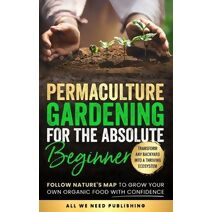Permaculture Gardening for the Absolute Beginner