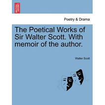 Poetical Works of Sir Walter Scott. with Memoir of the Author.