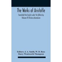 Works Of Aristotletranslated Into English Under The Editorship (Volume Iv) Historia Animalium