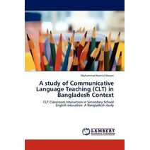 study of Communicative Language Teaching (CLT) in Bangladesh Context