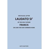 ENCYCLICAL LETTER LAUDATO SI' OF THE HOLY Father FRANCIS (Encyclique Laudate Si)