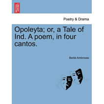 Opoleyta; Or, a Tale of Ind. a Poem, in Four Cantos.