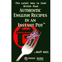 Authentic English Recipes in an Instant Pot (Authentic English Recipes)
