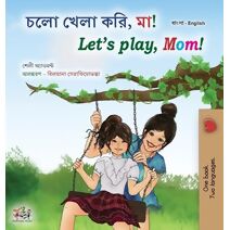 Let's play, Mom! (Bengali English Bilingual Book for Kids)