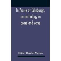 In Praise Of Edinburgh, An Anthology In Prose And Verse