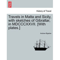 Travels in Malta and Sicily, with sketches of Gibraltar, in MDCCCXXVII. [With plates.]