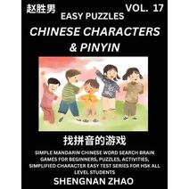 Chinese Characters & Pinyin (Part 17) - Easy Mandarin Chinese Character Search Brain Games for Beginners, Puzzles, Activities, Simplified Character Easy Test Series for HSK All Level Student