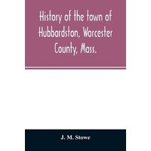 History of the town of Hubbardston, Worcester County, Mass.