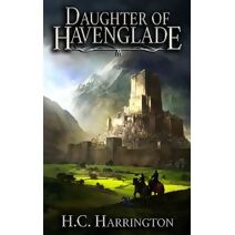 Daughter Of Havenglade (Daughter of Havenglade Fantasy)