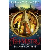 Ash Mistry and the Savage Fortress (Ash Mistry Chronicles)
