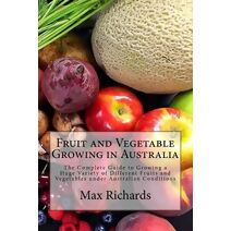 Fruit and Vegetable Growing in Australia (Fruit and Vegetable Growing in Australia)