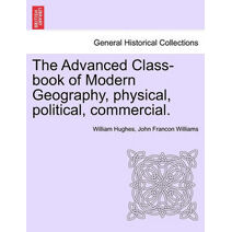 Advanced Class-book of Modern Geography, physical, political, commercial.