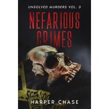 Nefarious Crimes Unsolved Murders Vol. 3 (Nefarious Crimes)