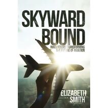 Skyward Bound, Innovations Transforming the Future of Aviation