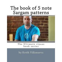 book of 5 note Sargam patterns (Ultimate Riyaaz Book)