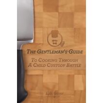 Gentleman's Guide to Cooking Through a Child Custody Battle (Gentleman's Guides)