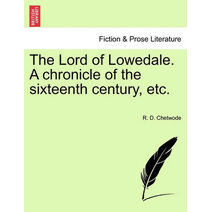 Lord of Lowedale. a Chronicle of the Sixteenth Century, Etc.