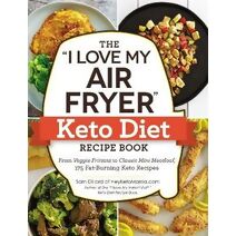 "I Love My Air Fryer" Keto Diet Recipe Book ("I Love My" Cookbook Series)