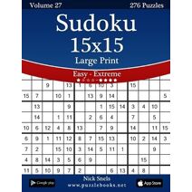 Sudoku 15x15 Large Print - Easy to Extreme - Volume 27 - 276 Puzzles (Sudoku)