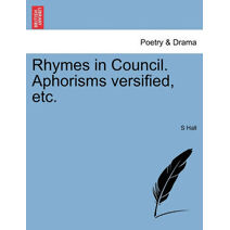 Rhymes in Council. Aphorisms Versified, Etc.