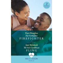 Her Forbidden Firefighter / The Vet's Caribbean Fling Mills & Boon Medical (Mills & Boon Medical)