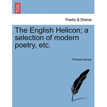 English Helicon; A Selection of Modern Poetry, Etc.