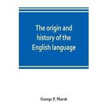 origin and history of the English language, and of the early literature it embodies