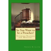 So You Want to be a Preacher?