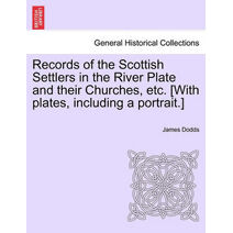Records of the Scottish Settlers in the River Plate and their Churches, etc. [With plates, including a portrait.]