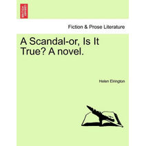 Scandal-Or, Is It True? a Novel.