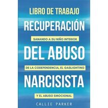 Libro de trabajo para la recuperaci�n del abuso narcisista