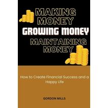 Making Money, Growing Money and Maintaining Money
