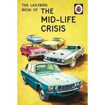 Ladybird Book of the Mid-Life Crisis (Ladybirds for Grown-Ups)